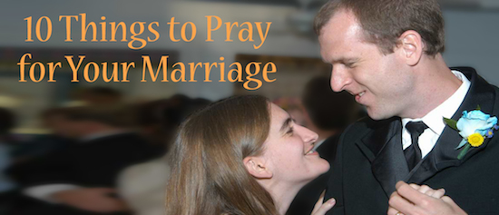 10 Things to Pray to strengthen and protect your Marriage