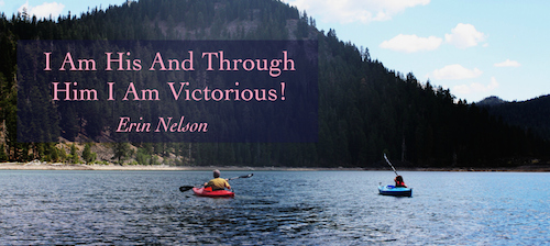 I Am His And Through Him I Am Victorious!