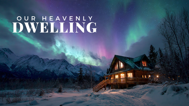 Our Heavenly Dwelling