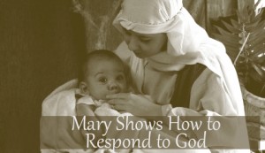 mary shows how to respond to god