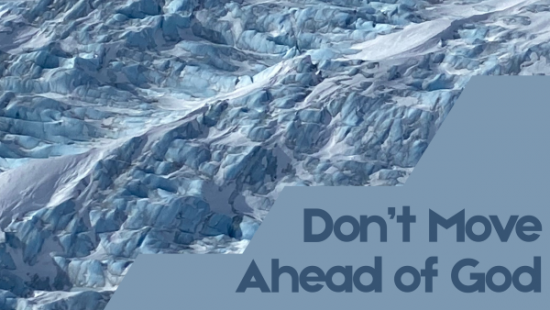 Don't Move Ahead of God