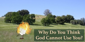Why Do You Think God Cannot Use You