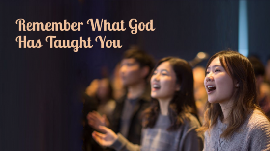 Remember What God Taught You