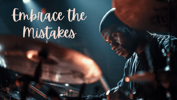 Embrace the Mistakes