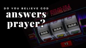 Do You Beleive God Answers Prayer?