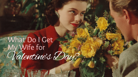 Get my wife for Valentine's Day