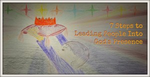 7 Steps to Leading People Into God's Presence