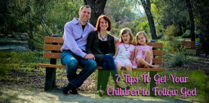 7 Tips to Help Your Children Follow God