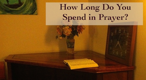 How Long Do You Spend in Prayer?