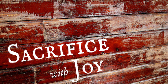 Sacrifice with Joy