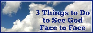 how to see God face to face