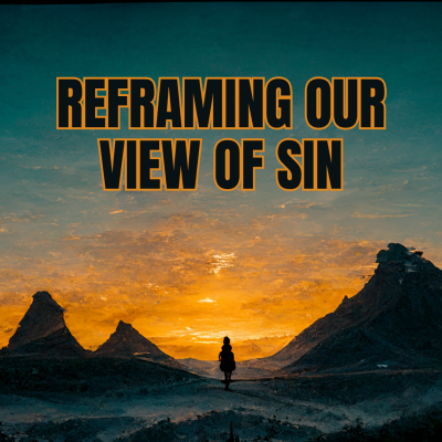 Reframing Our View of Sin