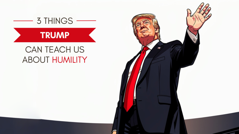 Trump Teach Humility