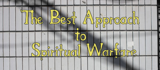 Best Approach to Spiritual Warfare