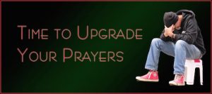 Upgrade Your Prayer