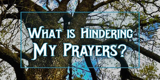 What is Hindering My Prayers?