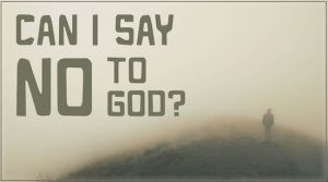 Can I Say No to God?