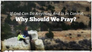 Why Should We Pray