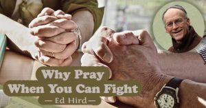 Why Pray When Fight