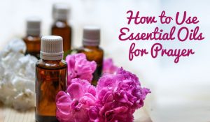 Essential Oils for Prayer
