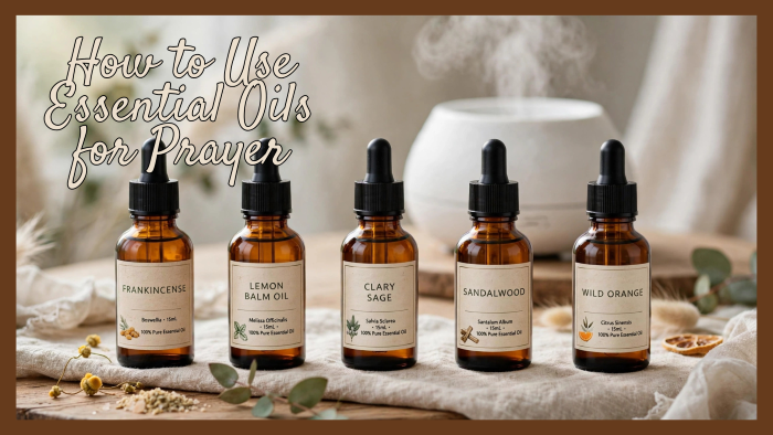 How to Use Essential Oils for Prayer