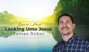 Looking Unto Jesus - James Robor