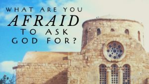 What are You Afraid to Ask God