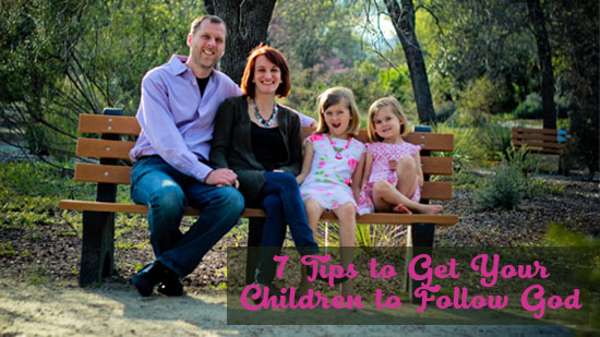 7 Tips to Get Your Children to Follow God