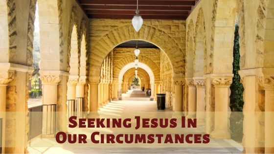 Seeking Jesus in Our Circumstances
