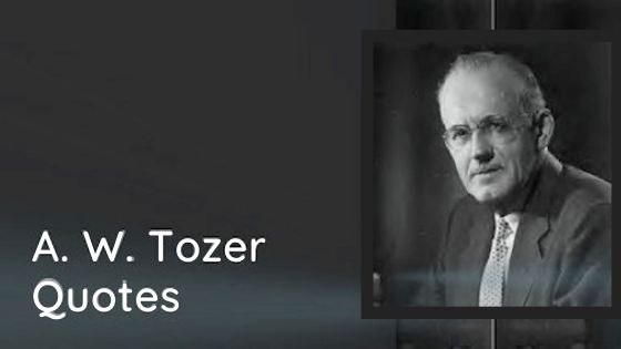 A.W. Tozer Quotes