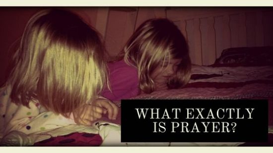 What exactly is prayer?