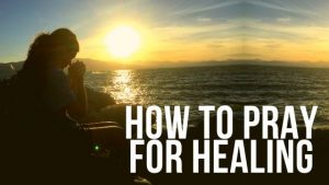 How to Pray for Healing