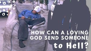 How can a loving God send someone to hell?