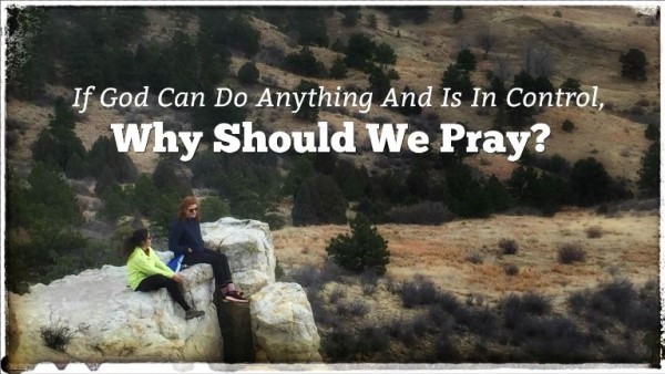 Why Should We Pray?