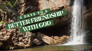 5 Days to a Better Friendship with God