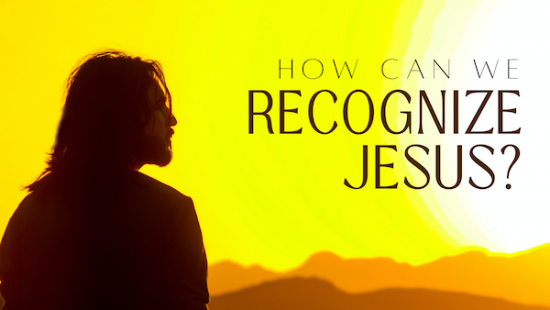 How Can We Recognize Jesus