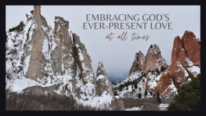 Embracing God's Ever-Present Love
