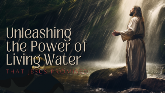 Power of Living Water Jesus Promised