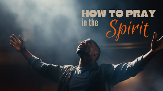 How to Pray in the Spirit