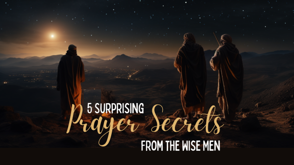 Prayer Secrets from the Wise Men